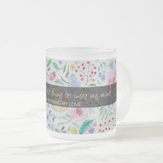 Sie sind mein erster Gedanke: Liebe Zitat mit Blum Mattglastasse (VorderseiteRechts)