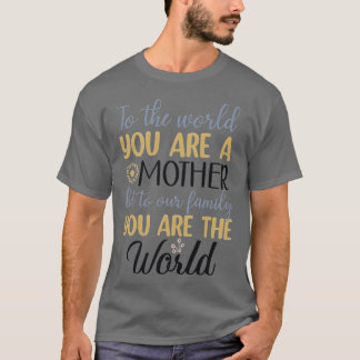 Sie sind Mutter unserer Familie Sie sind die Welt T-Shirt