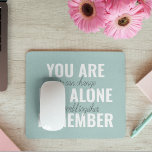 Sie sind nicht allein erinnern Inspiration Minze Mousepad<br><div class="desc">Sie sind nicht allein erinnern Inspiration Minze</div>