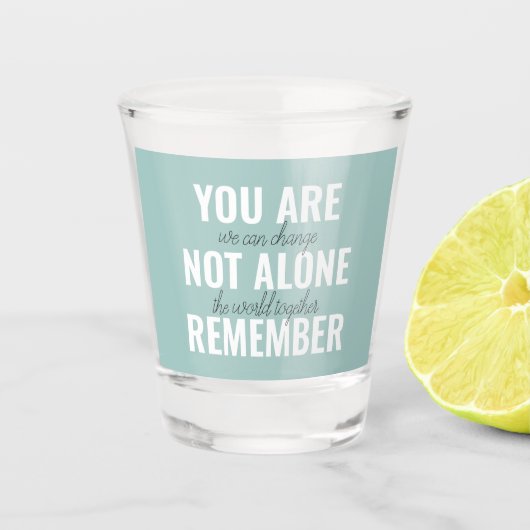 Sie sind nicht allein erinnern Inspiration Minze Schnapsglas (Vorderseite)
