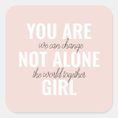 Sie sind nicht allein Mädchen positive Motivation Quadratischer Aufkleber (Vorderseite)