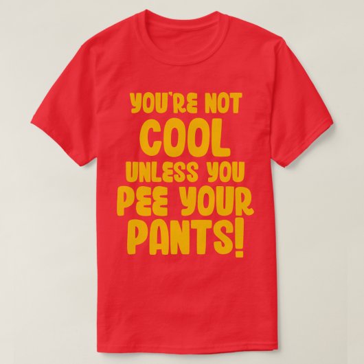 Sie sind nicht Cool, wenn Sie Ihre Hosen nicht pis T-Shirt (Design vorne)