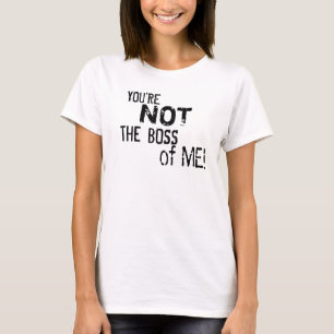 Sie sind nicht der Chef von mir! Der T - Shirt der