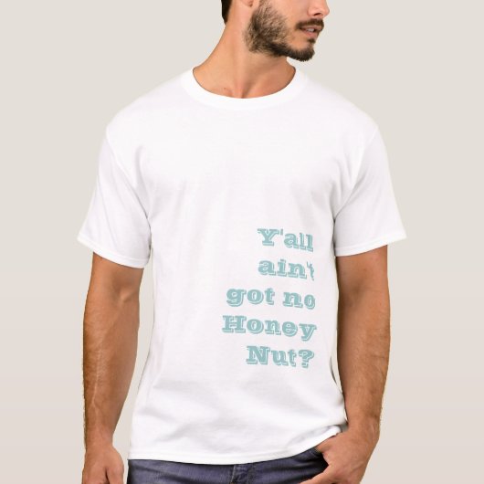 Sie sind nicht got keine Honig-Nuss? T-Shirt (Vorderseite)