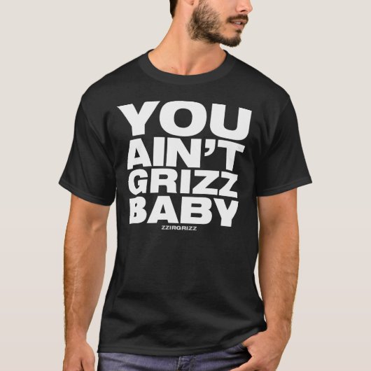 Sie sind nicht Grizz Baby - zzirgrizz T-Shirt (Vorderseite)