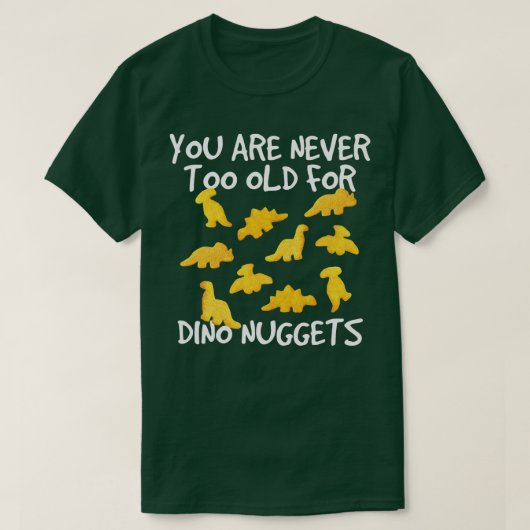 Sie sind nie zu alt für Dino Nuggets Chicken Nug T-Shirt (Design vorne)