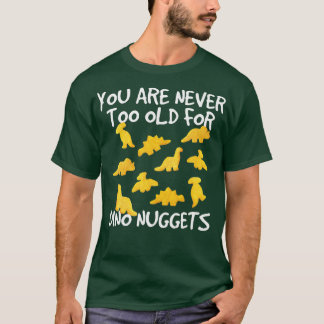 Sie sind nie zu alt für Dino Nuggets Chicken Nug T-Shirt