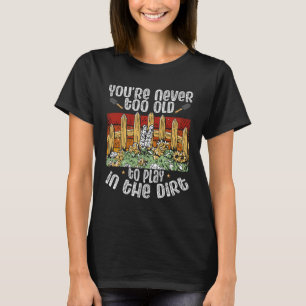 Sie sind nie zu alt, um im Hintergrund zu spielen T-Shirt
