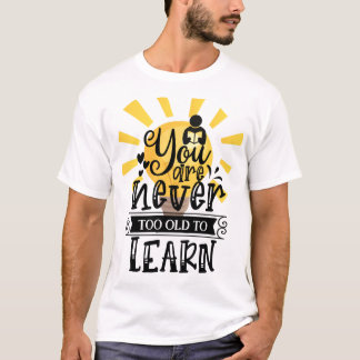 Sie sind nie zu alt, um zu lernen, Motivation, T-Shirt