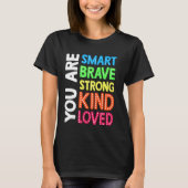 Sie sind Smart Brave Strong Kind Liebe Motivation T-Shirt (Vorderseite)