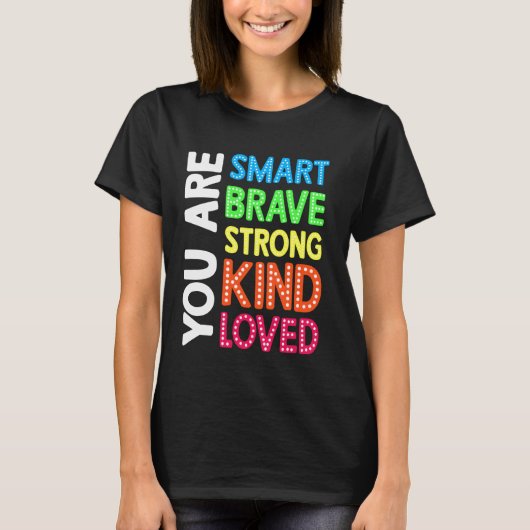 Sie sind Smart Brave Strong Kind Liebe Motivation T-Shirt (Vorderseite)