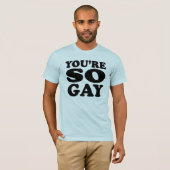 Sie sind so homosexueller T - Shirt (Vorne ganz)