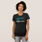 Sie sind so salzig! T-Shirt (Vorne ganz)