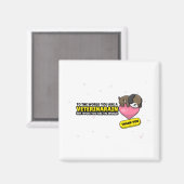 Sie sind Tierärztin, aber für uns sind Sie die Wel Magnet (Vorderseite/Rückseite)