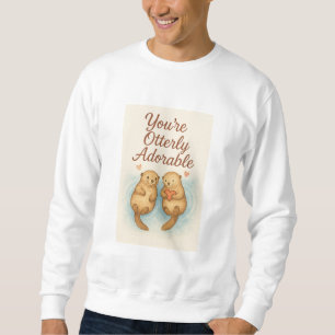 Sie sind unglaublich erfreulich - Niedliche Wasser Sweatshirt