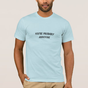 Sie sind vermutlich ärgerlich T-Shirt