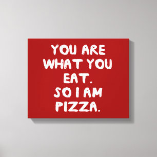 Sie sind, was Sie essen. So bin ich Pizza Leinwanddruck