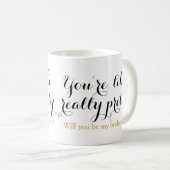 Sie sind wie wirklich hübscher Wille, den Sie Kaffeetasse (VorderseiteRechts)