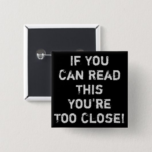 Sie sind zu Nahes antisoziales Zitat Button (Vorne & Hinten)