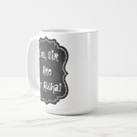 Sie, Sir, sind eine Asshat-Tasse Kaffeetasse (Vorderseite Links)