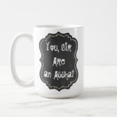 Sie, Sir, sind eine Asshat-Tasse Kaffeetasse (Links)