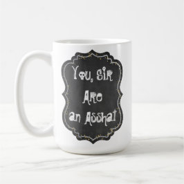 Sie, Sir, sind eine Asshat-Tasse Kaffeetasse