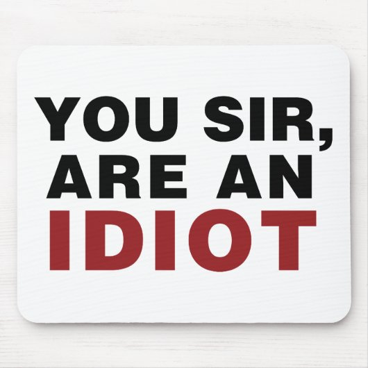 Sie, Sir, sind Idiot Mousepad (Vorne)