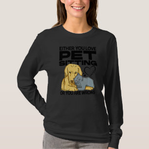 Sie sitzen entweder auf der Liebe oder Sie sind fa T-Shirt