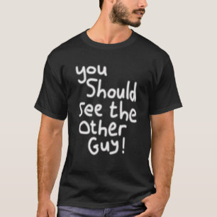 Sie sollten die anderen Verletzungen des Typ sehen T-Shirt