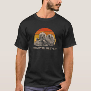 Sie sollten es glauben Otter-Sprüche Meerestiere Z T-Shirt