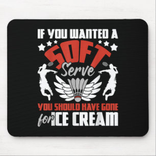 Sie sollten für Eiscreme - Badminton Pla weggegang Mousepad