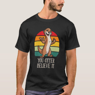 Sie sollten Otter glauben Otter Sprüche Seeotter T-Shirt
