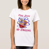 Sie spinnen mein Dreidel T-Shirt (Vorderseite)