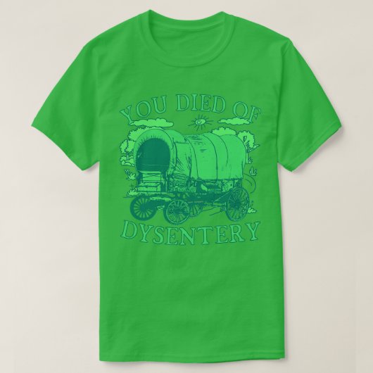 Sie starben an Dysentery Funny Oregon Klassischer T-Shirt (Design vorne)