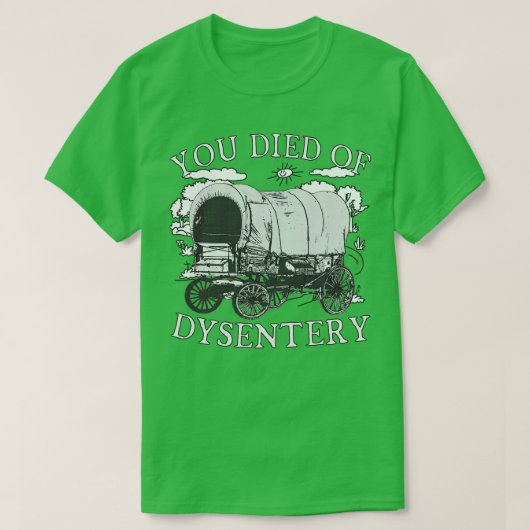 Sie starben an Dysentery Funny Oregon Klassischer T-Shirt (Design vorne)