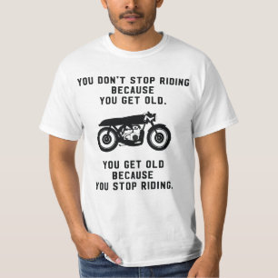 Sie stoppen nicht, Motorräder zu reiten, weil alt T-Shirt