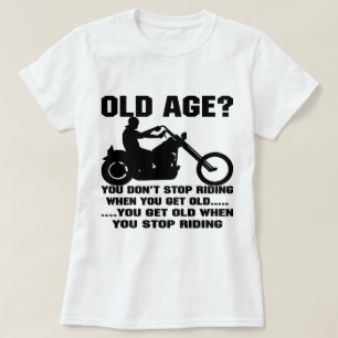 Sie stoppen nicht zu reiten, wenn Sie Sie werden T-Shirt