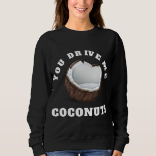 Sie treiben mir Kokosnüsse Design tropische Frücht Sweatshirt