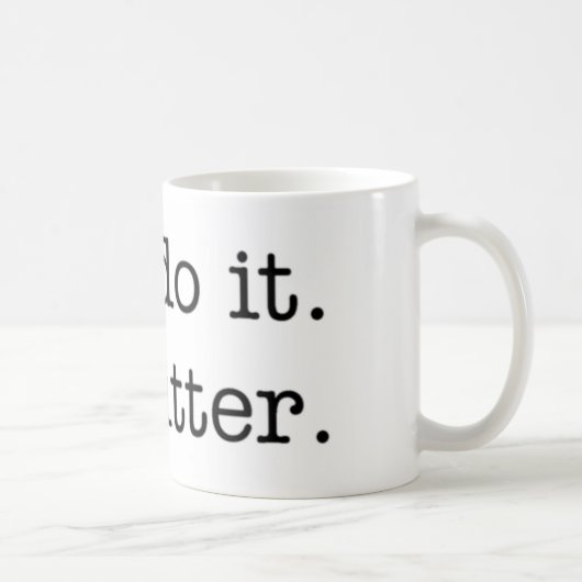 Sie tun es. Ich bin bitter. Tasse (Rechts)