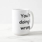 Sie tun es recht. Sie tun es falsch. Tasse (VorderseiteRechts)