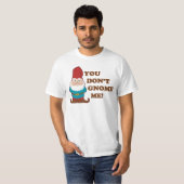 Sie tun nicht Gnome ich! T-Shirt (Vorne ganz)