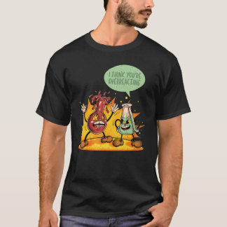 Sie überreagieren Chemie-Lehrer Wissenschaft Grap T-Shirt