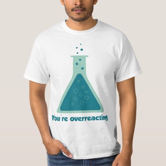 Sie überreagieren den Beaker der Chemie Science T-Shirt (Vorderseite)