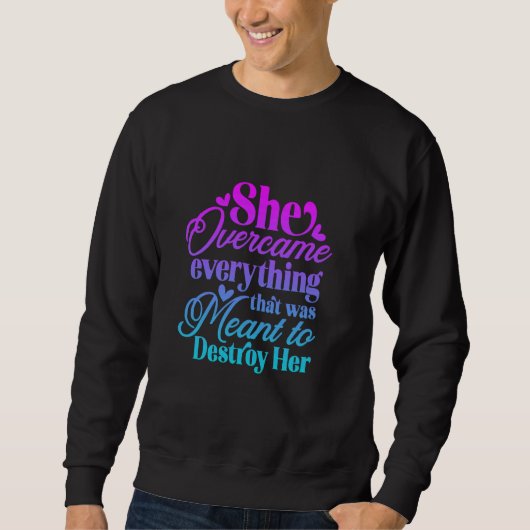 Sie überwand alles, was zerstört werden sollte sweatshirt (Vorderseite)