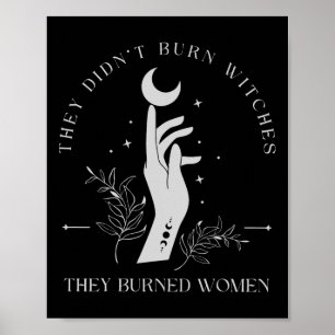 Sie verbrannten keine Hexen, die Frauen verbrannte Poster