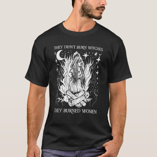 Sie verbrannten keine Hexen, die sie verbrannten F T-Shirt (Vorderseite)