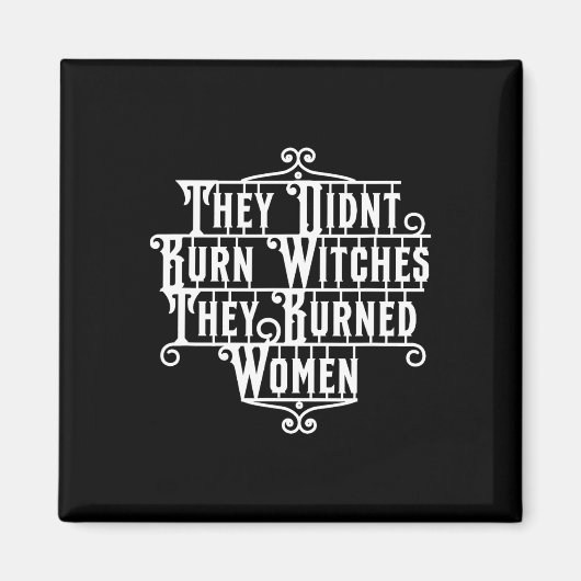 Sie verbrannten keine Hexen, sie verbrannten Fraue Magnet (Vorne)