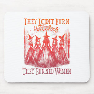 Sie verbrannten keine Hexen, sie verbrannten Fraue Mousepad