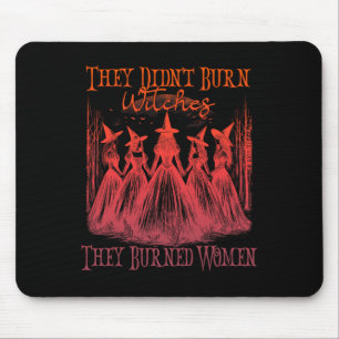 Sie verbrannten keine Hexen, sie verbrannten Fraue Mousepad
