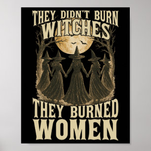Sie verbrannten keine Hexen, sie verbrannten Fraue Poster